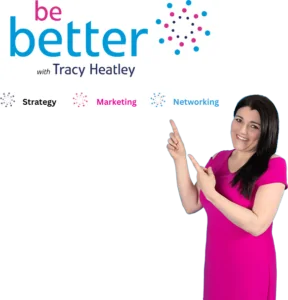 Networking For Beginners blog image that shows the author, Tracy Heatley, pointing to her Be Better Wirth Tracy Heatley logo