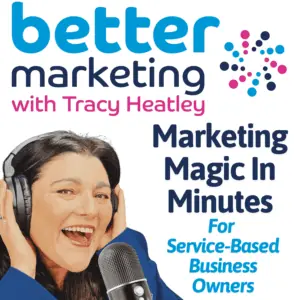 Better Marketing With Tracy Heatley podcast cover. Tracy Heatley smiling with headphones and microphone. Text reads: Better Marketing with Tracy Heatley. Marketing Magic In Minutes for Service-Based Business Owners. Blue and pink brand colours with dotted logo design.