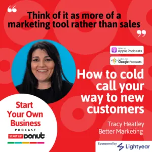 Start Your Own Business Podcast guest on the How To Cold Call Your Way To New Customers Episode that Tracy Heatley was a guest on over image
