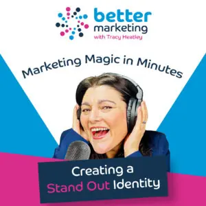 Branding Brilliance: Creating a Standout Business Identity Better Marketing - Marketing Magic In Minutes podcast episode cover with Tracy Heatley and the title of the episode.