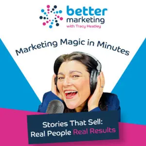Tracy Heatley smiling and wearing headphones in front of a microphone, with the Better Marketing with Tracy Heatley podcast logo and text that reads “Marketing Magic in Minutes – Stories That Sell: Real People, Real Results.”