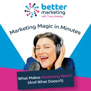 What Makes Marketing Work (And What Doesn’t): Better Marketing podcast episode cover featuring Tracy Heatley smiling with headphones and microphone, with the Better Marketing logo and the tagline “Marketing Magic in Minutes.”