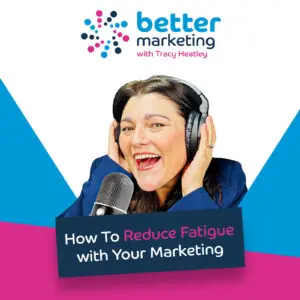How To Reduce Marketing Fatigue podcast episode cover. Tracy Heatley wearing headphones and talking into her microphone recording this episode of the Better Marketing Marketing Magic In Minutes podcast with the title How To Reduce Marketing Fatigue and the Better Marketing With Tracy Heatley brand