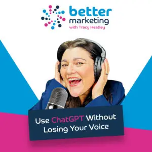 AI Confidence – How to Use ChatGPT Without Losing Your Voice Introduction Better Marketing - Bringing You Marketing Magic In Minutes podcast episode cover image, with Tracy Heatley, wearing a blue jacket and headphones, taking into her microphone recording this podcast episode. The Better Marketing With Tracy Heatley brand is at the top of the image. 