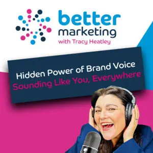 The Hidden Power Of Brand Voice: Better Marketing podcast artwork featuring Tracy Heatley discussing brand voice, brand consistency, and how to sound like your business across every marketing touchpoint.