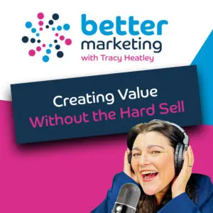 Creating Content That Converts - Creating Value Without the Hard Sell Better Marketing Podcast Cover with the title, the Better Marketing With Tracy Heatley logo, and Tracy Heatley wearing headphones, talking into her Mic.